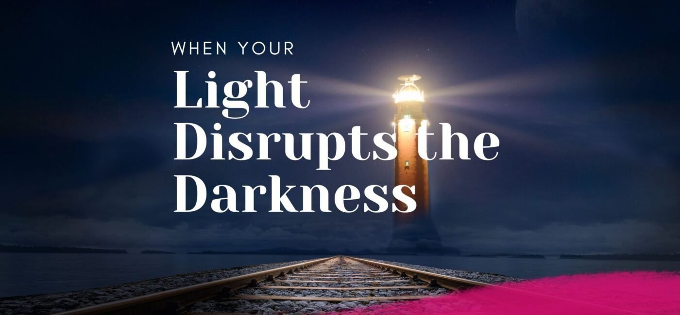 Breaking Free: When Your Light Disrupts the Darkness