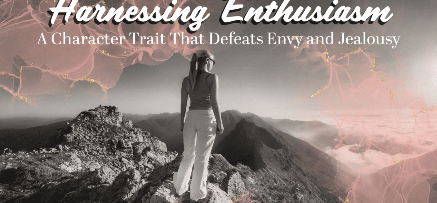 Harnessing Enthusiasm: A Character Trait That Defeats Envy and Jealousy